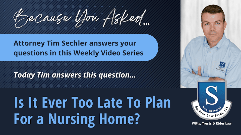 Is It Ever Too Late To Plan For a Nursing Home?