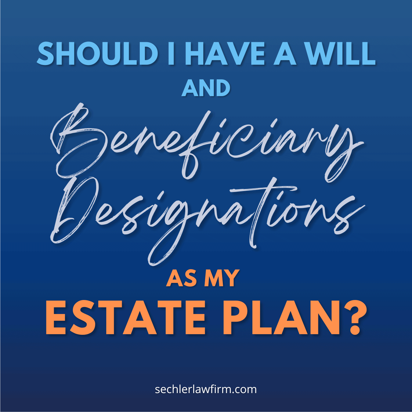 Should I have a Will and Beneficiary Designations?