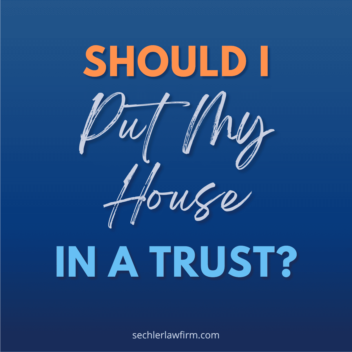 Should I Put My House In A Trust?