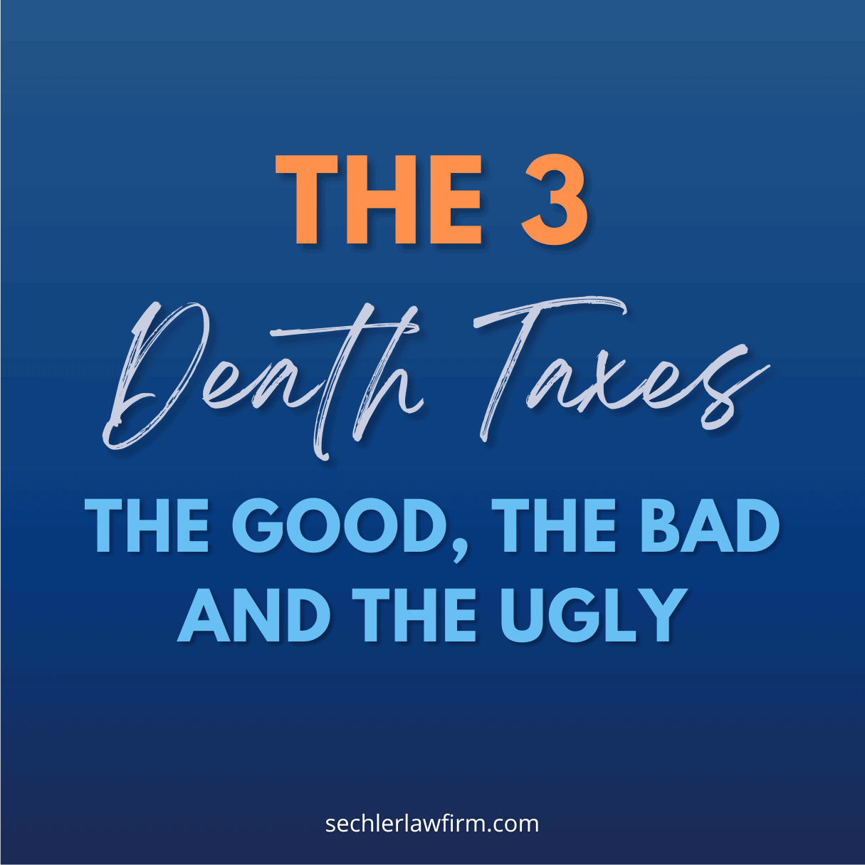 The Three Death Taxes… The Good, The Bad and The Ugly