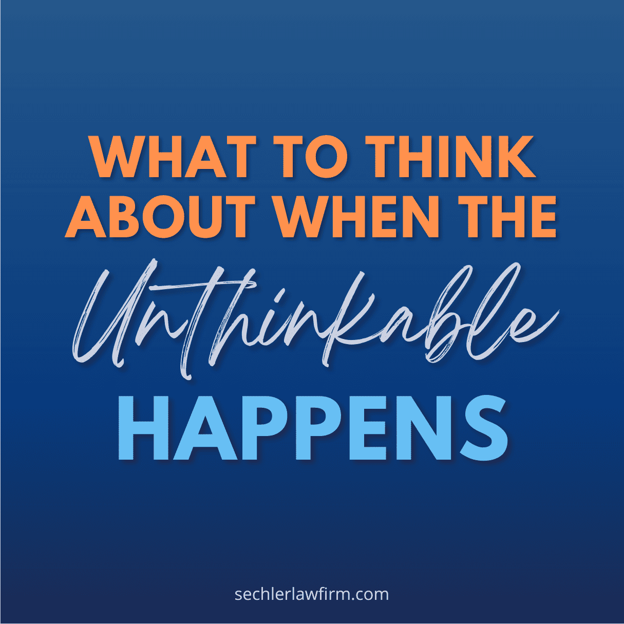 What To Think About When The Unthinkable Happens