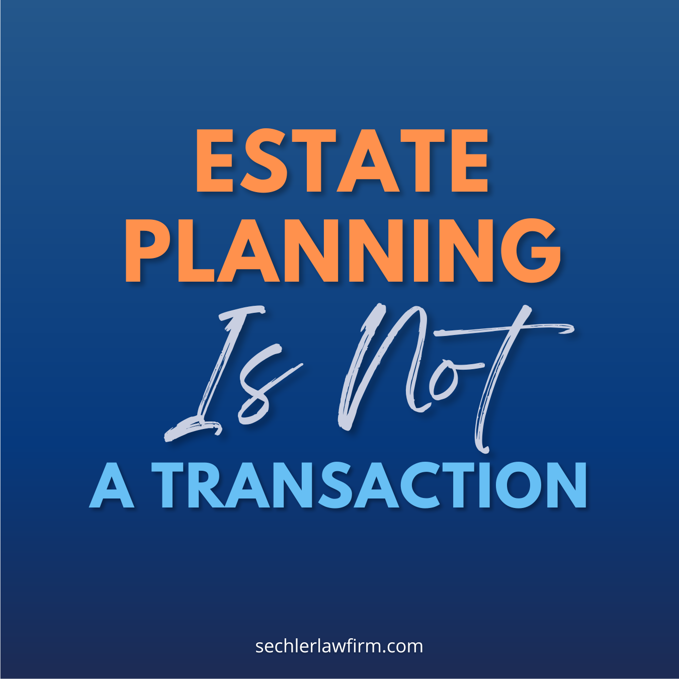 Estate Planning Is Not A Transaction