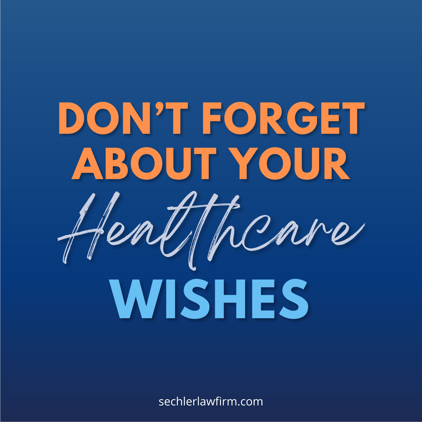 Don’t Forget About Your Healthcare Wishes 