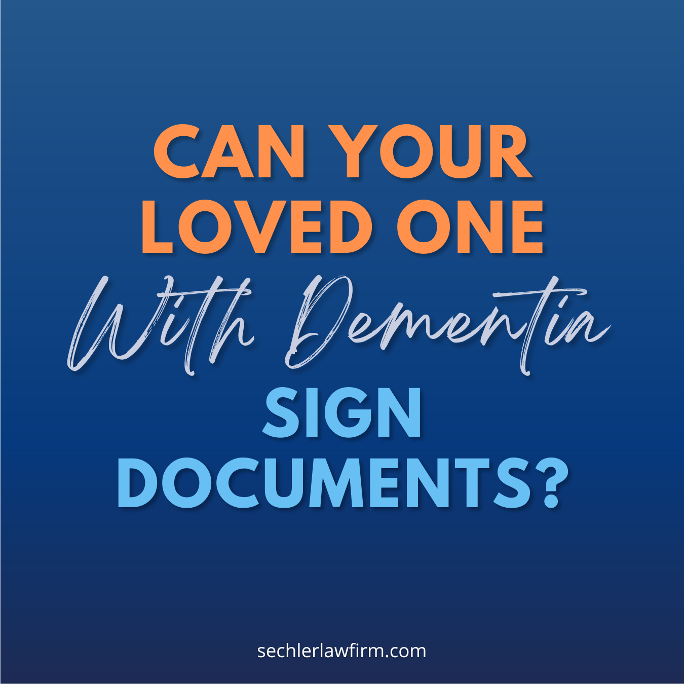 Navigating Legal Decisions: Can Your Loved One with Dementia Sign Documents?