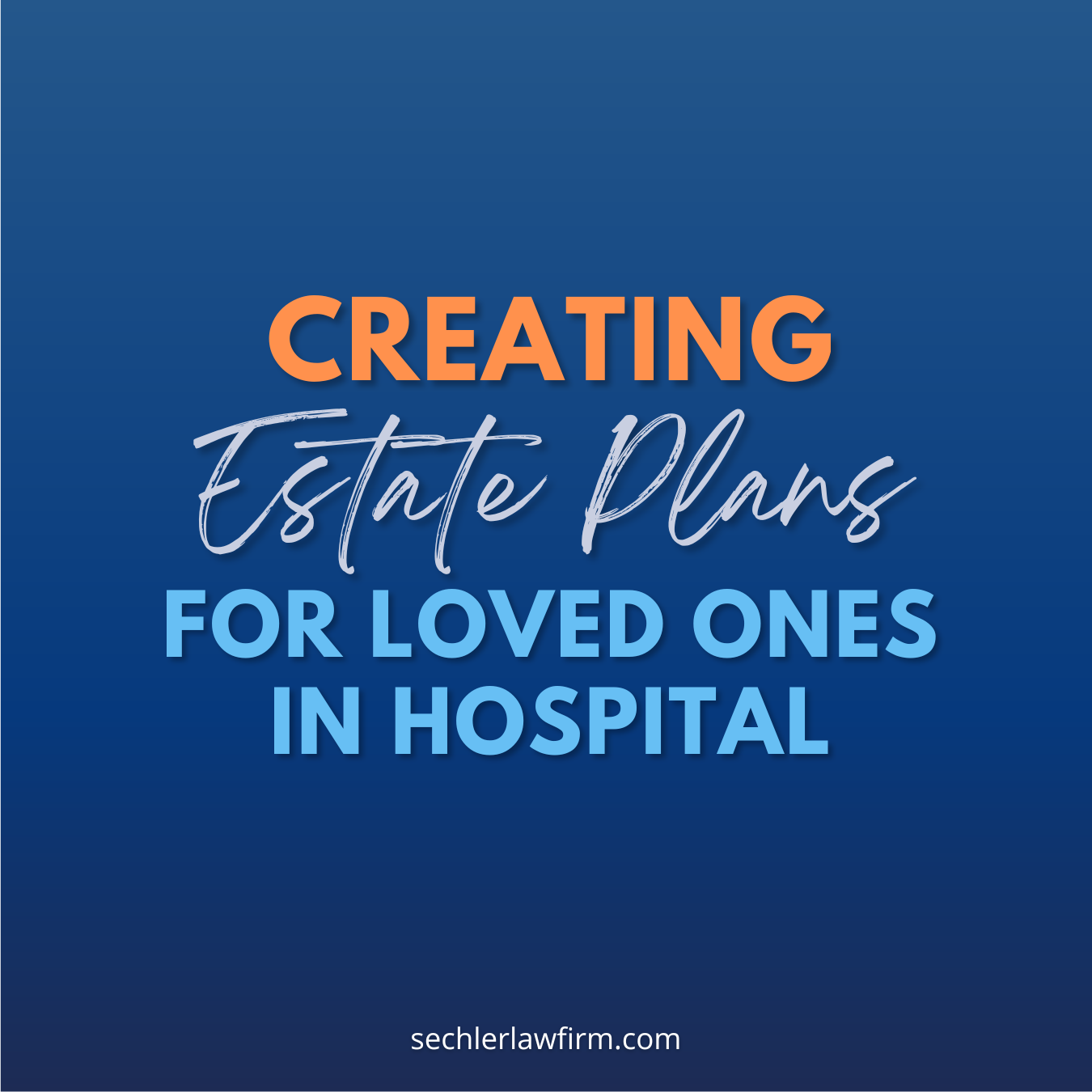 Creating Estate Plans for Hospitalized Loved Ones