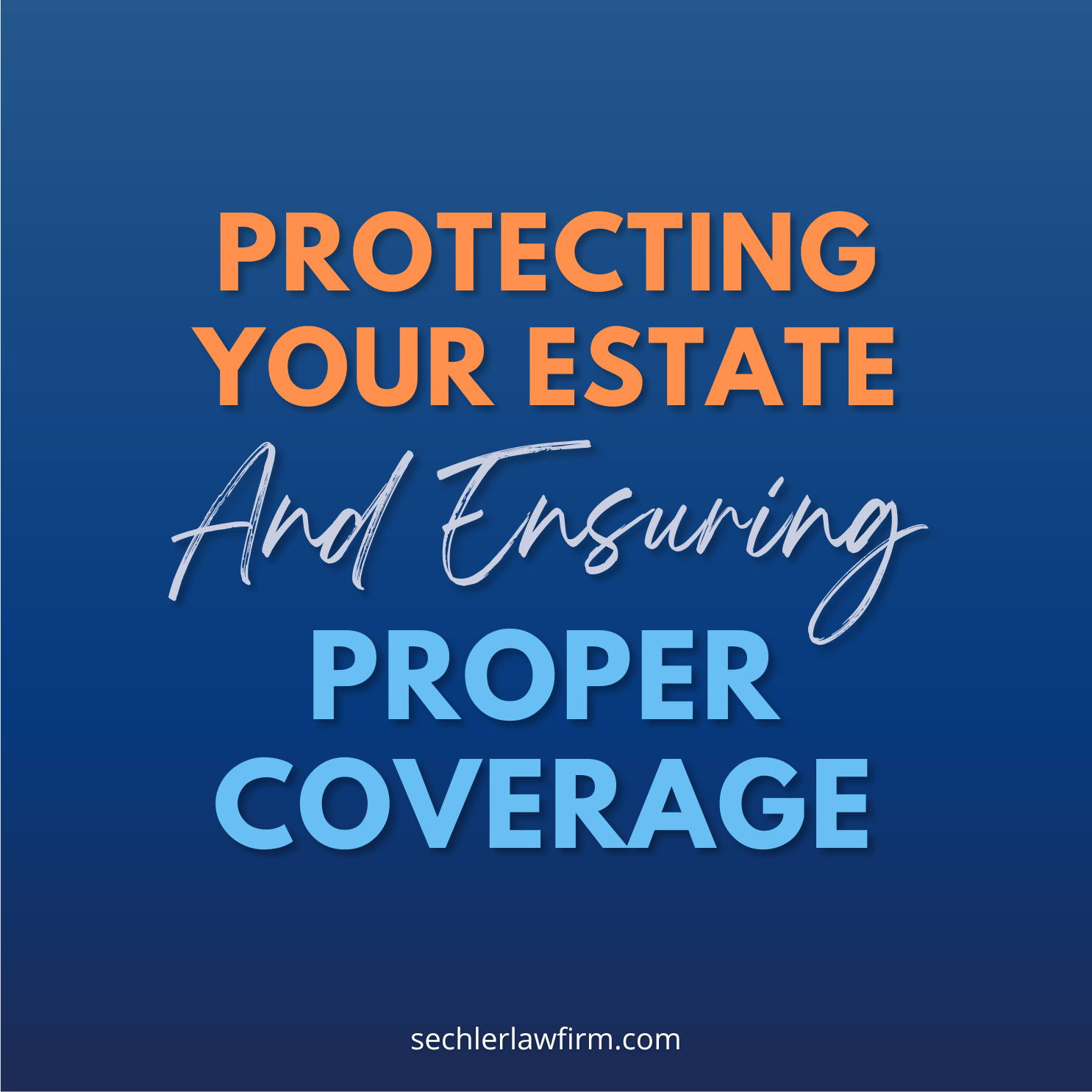 Protecting Your Estate and Ensuring Proper Coverage